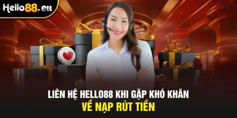 Liên hệ Hello88 khi gặp khó khăn về nạp rút tiền