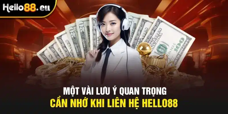 Một vài lưu ý quan trọng cần nhớ khi liên hệ Hello88